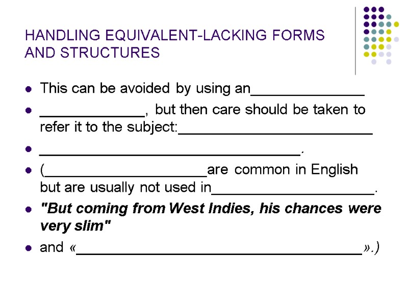 HANDLING EQUIVALENT-LACKING FORMS AND STRUCTURES This can be avoided by using an______________ _____________, but